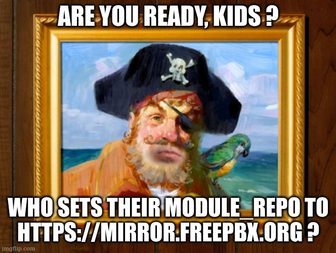 Painting of a pirate with a hat and a parrot and the meme text on top "are you ready, kids?" and on bottom "who sets their module_repo to https://mirror.freepbx.org ?"